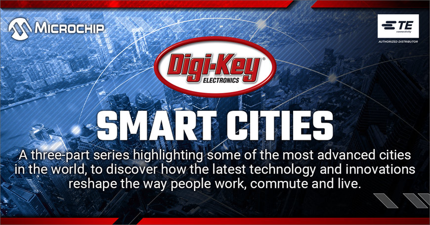 Digi-Key Electronics Launches New Smart Cities Video Series, “Smarter, Safer Cities,” with TE and Microchip